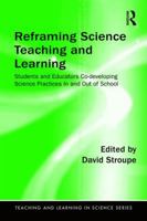 Reframing Science Teaching and Learning: Students and Educators Co-developing Science Practices In and Out of School (Teaching and Learning in Science Series) 1138194069 Book Cover