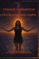 Trance-Formation for the Awakening Woman: From Quiet Despair to Unshakable Grace B0GKMBW19M Book Cover