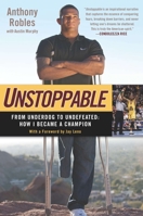 Unstoppable: From Underdog to Undefeated: How I Became a Champion 1592408044 Book Cover