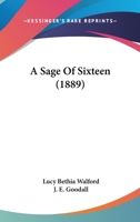 A Sage Of Sixteen 1241418497 Book Cover