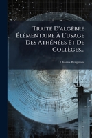 Traité D'algèbre Élémentaire À L'usage Des Athénées Et De Collèges... 127990142X Book Cover