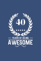 40 Years Of Being Awesome: Great Birthday Gift Idea /40th Birthday Gift Idea /40 Year Old: A 6 x 9 Blank Lined Notebook. Unique Birthday Gift Alternative /Novelty 1706403127 Book Cover