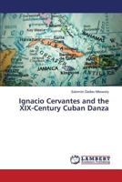 Ignacio Cervantes and the XIX-Century Cuban Danza 365982531X Book Cover