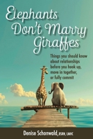 ELEPHANTS DON'T MARRY GIRAFFES - Things you should know about relationships before you hook up, move in together, or fully commit 1938842707 Book Cover