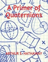 A Primer of Quaternions 1688320458 Book Cover