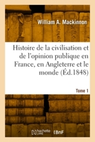 Histoire de la civilisation et de l'opinion publique en France, en Angleterre et le monde. Tome 1 2329985770 Book Cover