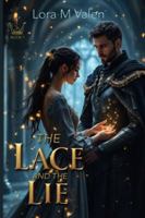 The Lace and the Lie: A slow burn fantasy romance of royal betrayal, forbidden magic, and a warrior who cannot choose duty over love 1918385149 Book Cover