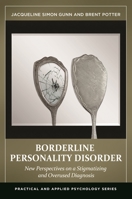 Borderline Personality Disorder: New Perspectives on a Stigmatizing and Overused Diagnosis 1440832293 Book Cover