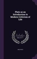 Plato as an introduction to modern criticism of life (Kennikat classics series) 1104891298 Book Cover