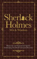 Sherlock Holmes Wit  Wisdom: Humorous and Inspirational Quotes Celebrating the World's Greatest Detective 1853759813 Book Cover