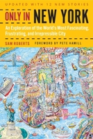 Only in New York: An Exploration of the World's Most Fascinating, Frustrating, and Irrepressible City 0312387776 Book Cover