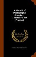 A Manual of Photographic Chemistry, Theoretical and Practical B0BMGTJVZ7 Book Cover