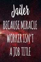 Jailer Because Miracle Worker Isn't A Job Title: The perfect gift for the professional in your life - Funny 119 page lined journal! 1674110553 Book Cover