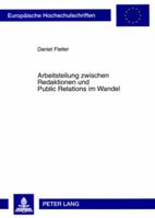 Arbeitsteilung Zwischen Redaktionen Und Public Relations Im Wandel: Eine Analyse Der Beziehungen Zwischen Unternehmen Und Wirtschaftsjournalismus 363156595X Book Cover