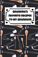 Grandma's Favorite Recipes To My Grandson: Blank Write In Recipe Cookbook 1699204918 Book Cover
