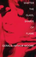 Shatter the Glass, Shards of Flame 1988098661 Book Cover