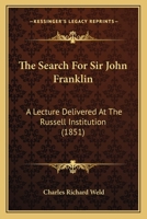 The Search For Sir John Franklin: A Lecture Delivered At The Russell Institution (1851) 1165585502 Book Cover