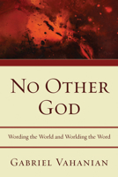 No Other God: Wording the World and Worlding the Word 1606089854 Book Cover