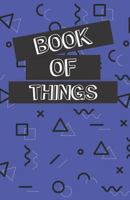 Book of Things: Alphabetically Organized Book to Keep Track of Internet Addresses and Website Logins 1720132631 Book Cover