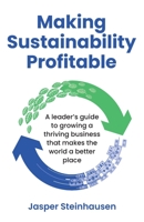 Making Sustainability Profitable: A leader’s guide to growing a thriving business that makes the world a better place 1781337780 Book Cover