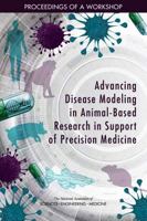 Advancing Disease Modeling in Animal-Based Research in Support of Precision Medicine: Proceedings of a Workshop 0309471168 Book Cover