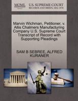 Marvin Wichman, Petitioner, v. Allis Chalmers Manufacturing Company U.S. Supreme Court Transcript of Record with Supporting Pleadings 1270413201 Book Cover