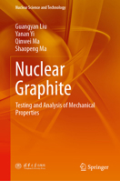 Nuclear Graphite: Testing and Analysis of Mechanical Properties (Nuclear Science and Technology) 9819204453 Book Cover