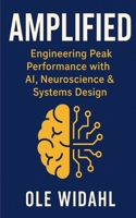 AMPLIFIED: Engineering Peak Performance with AI, Neuroscience & Systems Design. B0F8W29CLD Book Cover