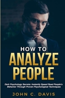 How To Analyze People: Dark Psychology Secrets: Instantly Speed Read People's Behavior Through Proven Psychological Techniques 0359814921 Book Cover