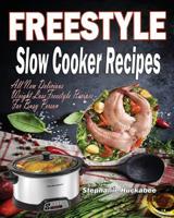 Freestyle Slow Cooker Recipes: All New Delicious Weight Loss Freestyle Recipes For Busy Person 1081915137 Book Cover