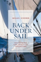 Back Under Sail: Recovering the Spirit of Adventure 1571312749 Book Cover