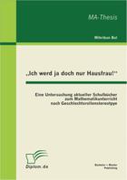 "Ich werd ja doch nur Hausfrau!": Eine Untersuchung aktueller Schulbücher zum Mathematikunterricht nach Geschlechtsrollenstereotpye 3863410610 Book Cover