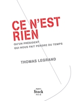 Ce n'est rien: qu'un président qui nous fait perdre du temps 2234064139 Book Cover