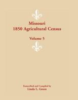 Missouri 1850 Agricultural Census: Volume 5 0788453610 Book Cover