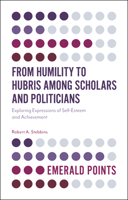 From Humility to Hubris Among Scholars and Politicians: Exploring Expressions of Self-Esteem and Achievement 1787147584 Book Cover