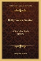 Betty Wales, Senior: A Story For Girls 9354844219 Book Cover