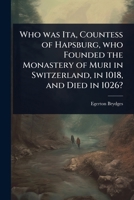 Who was Ita, Countess of Hapsburg, who Founded the Monastery of Muri in Switzerland, in 1018, and Died in 1026? 102406686X Book Cover