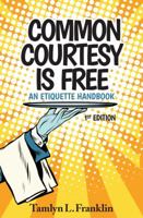 Common Courtesy is Free: an etiquette handbook 1546606734 Book Cover