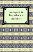 Hunting with the Bow and Arrow 1500602663 Book Cover