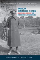 American Commander in Spain: Robert Hale Merriman and the Abraham Lincoln Brigade (Nevada Studies in History and Political Science) 0874171067 Book Cover