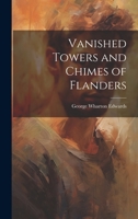 Vanished Towers and Chimes of Flanders 1986726991 Book Cover