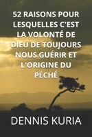 52 RAISONS POUR LESQUELLES C'EST LA VOLONTÉ DE DIEU DE TOUJOURS NOUS GUÉRIR ET L'ORIGINE DU PÉCHÉ (Sin, Love and Healing) (French Edition) B0FPB7TPGR Book Cover