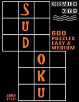 600 Sudoku Puzzles - 300 Easy and 300 Medium: Brain Gym Series Book 1535105593 Book Cover