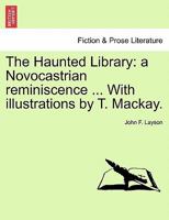 The Haunted Library; A Novocastrian Reminiscence 1241535442 Book Cover