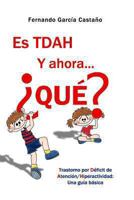 Es TDAH. Y ahora... �qu�?: Trastorno por d�ficit de atenci�n/hiperactividad: Una gu�a b�sica 1493605712 Book Cover