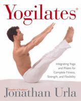 Yogilates(R): Integrating Yoga and Pilates for Complete Fitness, Strength, and Flexibility 0060010274 Book Cover