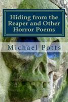 Hiding from the Reaper and Other Horror Poems 1490451633 Book Cover