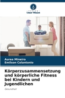 Körperzusammensetzung und körperliche Fitness bei Kindern und Jugendlichen 6207316363 Book Cover