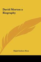 David Morton: A Biography 1176494090 Book Cover