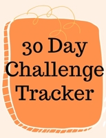 30 Day Challenge Tracker.Habits are The Most Important When it Comes to Live a Happy and Fulfilled Life, this is the Perfect Tracker to Start New Habits 8542912640 Book Cover